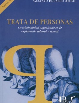 TRATA DE PERSONAS (2ª ED) LA CRIMINALIDAD ORGANIZADA EN LA EXPLOTACION LABORAL Y SEXUAL