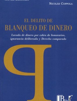 DELITO DE BLANQUEO DE DINERO LAVADO DE DINERO POR COBRO DE HONORARIOS IGNORANCIA DELIBERADA Y DERECHO COMPARAD