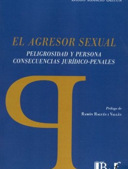 AGRESOR SEXUAL PELIGROSIDAD Y PERSONA CONSECUENCIAS JURIDICO PENALES, EL