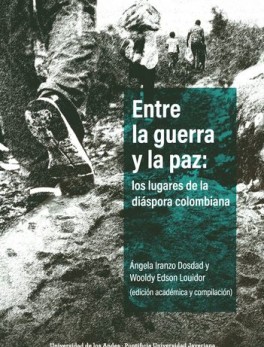 ENTRE LA GUERRA Y LA PAZ LOS LUGARES DE LA DIASPORA COLOMBIANA