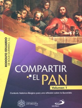 COMPARTIR EL PAN (I) CONTEXTO HISTORICO LITURGICO PARA UNA REFLEXION SOBRE LA EUCARISTIA