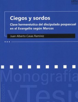 CIEGOS Y SORDOS CLAVE HERMENEUTICA DEL DISCIPULADO POSPASCUAL EN EL EVANGELIO SEGUN MARCOS