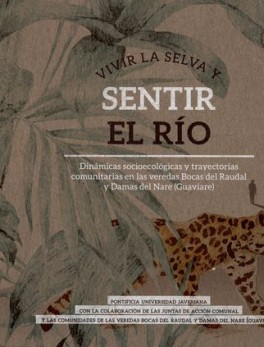 VIVIR LA SELVA Y SENTIR EL RIO. DINAMICAS SOCIOECOLOGICAS Y TRAYECTORIAS COMUNITARIAS