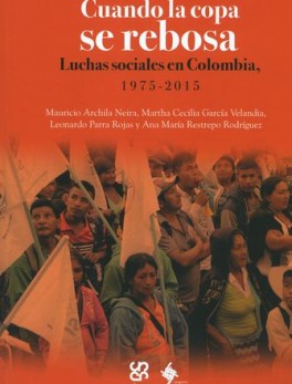 CUANDO LA COPA SE REBOSA LUCHAS SOCIALES EN COLOMBIA 1975-2015