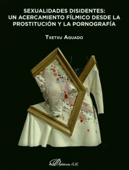 SEXUALIDADES DISIDENTES. UN ACERCAMIENTO FILMICO DESDE LA PROSTITUCION Y LA PORNOGRAFIA