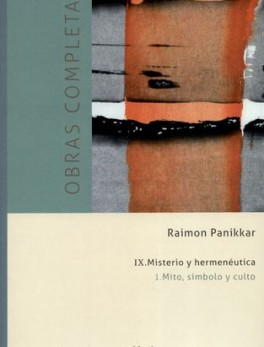 OBRAS COMPLETAS RAIMON PANIKKAR (IX-1) MISTERIO Y HERMENEUTICA MITO SIMBOLO Y CULTO