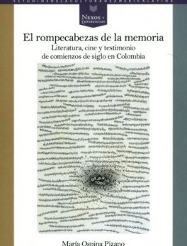 ROMPECABEZAS DE LA MEMORIA LITERATURA CINE Y TESTIMONIO DE COMIENZOS DE SIGLO EN COLOMBIA, EL