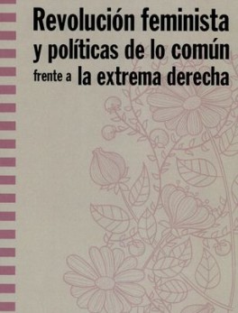 REVOLUCION FEMINISTA Y POLITICAS DE LO COMUN FRENTE A LA EXTREMA DERECHA