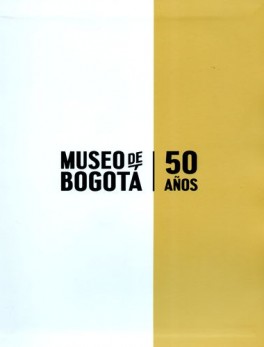 MUSEO DE BOGOTA 50 AÑOS