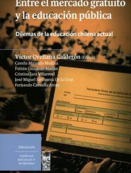 ENTRE EL MERCADO GRATUITO Y LA EDUCACION PUBLICA. DILEMAS DE LA EDUCACION CHILENA ACTUAL