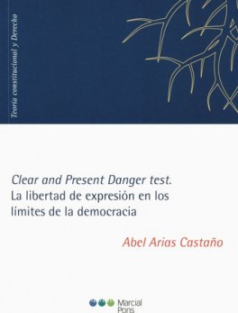 CLEAR AND PRESENT DANGER TEST. LA LIBERTAD DE EXPRESION EN LOS LIMITES DE LA DEMOCRACIA