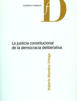 JUSTICIA CONSTITUCIONAL DE LA DEMOCRACIA DELIBERATIVA, LA