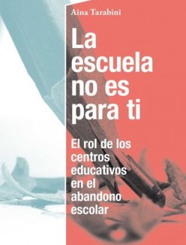 ESCUELA NO ES PARA TI EL ROL DE LOS CENTROS EDUCATIVOS EN EL ABANDONO ESCOLAR, LA