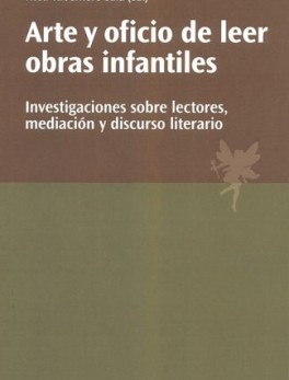ARTE Y OFICIO DE LEER OBRAS INFANTILES. INVESTIGACIONES SOBRE LECTORES MEDIACION Y DISCURSO