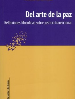 DEL ARTE DE LA PAZ. REFLEXIONES FILOSOFICAS SOBRE JUSTICIA TRANSICIONAL