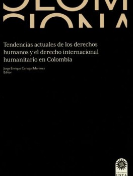 TENDENCIAS ACTUALES DE LOS DERECHOS HUMANOS Y EL DERECHO INTERNACIONAL HUMANITARIO EN COLOMBIA