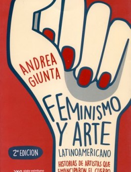 FEMINISMO Y ARTE LATINOAMERICANO HISTORIAS DE ARTISTAS QUE EMANCIPARON EL CUERPO