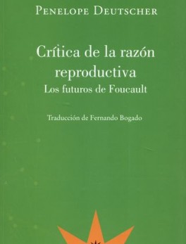 CRITICA DE LA RAZON REPRODUCTIVA LOS FUTUROS DE FOUCAULT