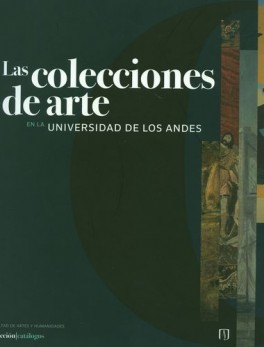 COLECCIONES DE ARTE EN LA UNIVERSIDAD DE LOS ANDES, LAS