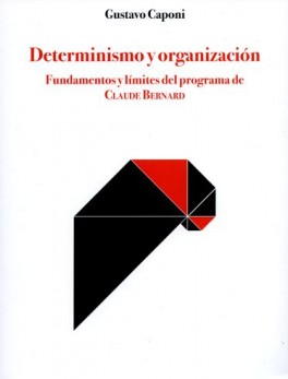 DETERMINISMO Y ORGANIZACION FUNDAMENTOS Y LIMITES DEL PROGRAMA DE CLAUDE BERNARD