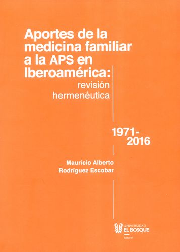 APORTES DE LA MEDICINA FAMILIAR A LA APS EN IBEROAMERICA. REVISION HERMENEUTICA 1971-2016