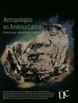ANTROPOLOGIAS EN AMERICA LATINA PRACTICAS ALCANCES Y RETOS