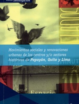 MOVIMIENTOS SOCIALES Y RENOVACIONES URBANAS DE LOS CENTROS Y/O SECTORES HISTORICOS DE POPAYAN QUITO LIMA