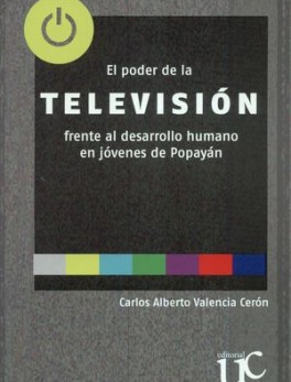 PODER DE LA TELEVISION FRENTE AL DESARROLLO HUMANO EN JOVENES DE POPAYAN, EL