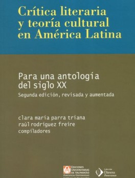 CRITICA LITERARIA Y TEORIA CULTURAL EN AMERICA LATINA PARA UNA ANTOLOGIA DEL SIGLO XX