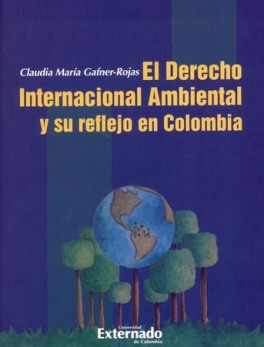 DERECHO INTERNACIONAL AMBIENTAL Y SU REFLEJO EN COLOMBIA, EL