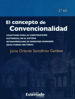 CONCEPTO DE CONVENCIONALIDAD (2ª ED) VICISITUDES PARA SU CONSTRUCCION SUSTANCIAL EN EL S.I,D.H., EL