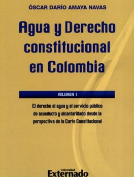 AGUA Y DERECHO CONSTITUCIONAL EN COLOMBIA (I) EL DERECHO AL AGUA Y AL SERVICIO PUBLICO DE ACUEDUCTO