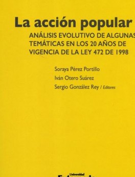 ACCION POPULAR ANALISIS EVOLUTIVO DE ALGUNAS TEMATICAS EN LOS 20 AÑOS DE VIGENCIA DE LA LEY 472 DE 1998, LA