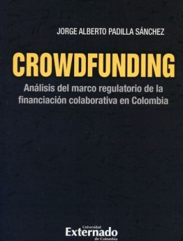 CROWDFUNDING. ANALISIS DEL MERCADO REGULATORIO DE LA FINANCIACION COLABORATIVA EN COLOMBIA