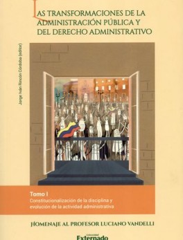 TRANSFORMACIONES DE LA ADMINISTRACION (I) PUBLICA Y DEL DERECHO ADMINISTRATIVO, CONSTITUCIONALIZACION DE LA DI