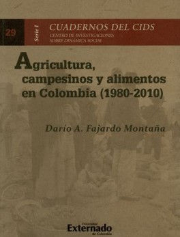 AGRICULTURA CAMPESINOS Y ALIMENTOS EN COLOMBIA 1980-2010