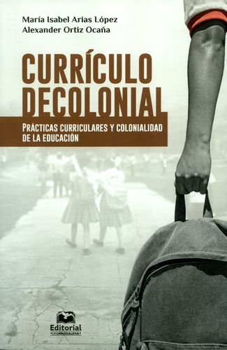 CURRICULO DECOLONIAL. PRACTICAS CURRICULARES Y COLONIALIDAD DE LA EDUCACION
