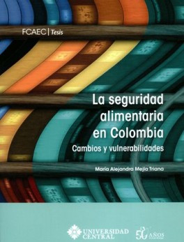 SEGURIDAD ALIMENTARIA EN COLOMBIA CAMBIOS Y VULNERABILIDADES, LA