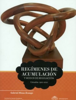 REGIMENES DE ACUMULACION (I) Y MODOS DE REGULACION COLOMBIA 1910-2010