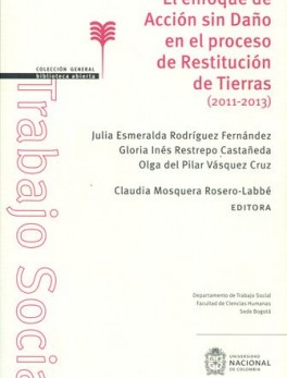 ENFOQUE DE ACCION SIN DAÑO EN EL PROCESO DE RESTITUCION DE TIERRAS 2011-2013, EL