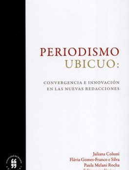 PERIODISMO UBICUO. CONVERGENCIA E INNOVACION EN LAS NUEVAS REDACCIONES