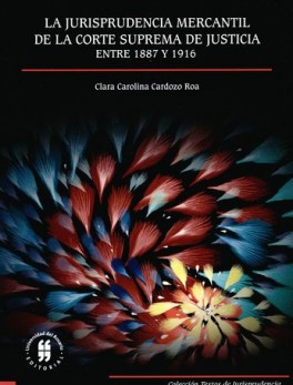 JURISPRUDENCIA MERCANTIL DE LA CORTE SUPREMA DE JUSTICIA ENTRE 1887 Y 1916, LA