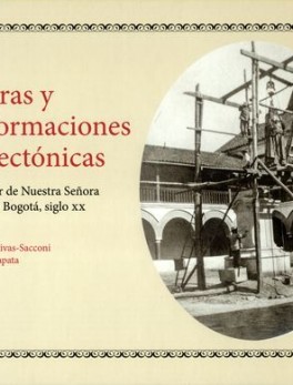 RUPTURAS Y TRANSFORMACIONES ARQUITECTONICAS. COLEGIO MAYOR DE NUESTRA SEÑORA DEL ROSARIO DE BOGOTA SIGLO XX