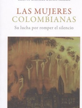 MUJERES COLOMBIANAS SU LUCHA POR ROMPER EL SILENCIO, LAS