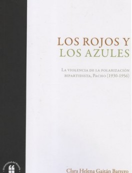 ROJOS Y AZULES LA VIOLENCIA DE LA POLARIZACION BIPARTIDISTA PACHO 1930-1956, LOS