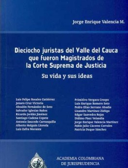 DIECIOCHO JURISTAS DEL VALLE DEL CAUCA QUE FUERON MAGISTRADOS DE LA CORTE SUPREMA DE JUSTICIA. SU VIDA Y SUS I