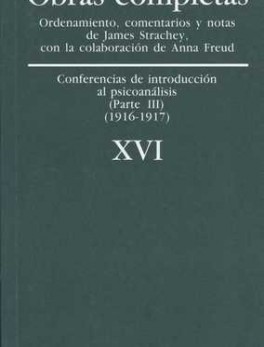 SIGMUND FREUD XVI. CONFERENCIAS DE INTRODUCCION AL PSICOANALISIS (PARTE III)(1916-1917)