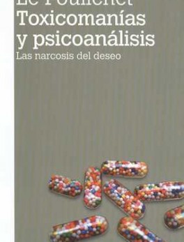 TOXICOMANIAS Y PSICOANALISIS (2ª ED). LAS NARCOSIS DEL DESEO