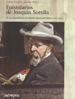 EPISTOLARIOS DE JOAQUIN SOROLLA III. CORRESPONDENCIA CON CLOTILDE GARCIA DEL CASTILLO (1891-1911)