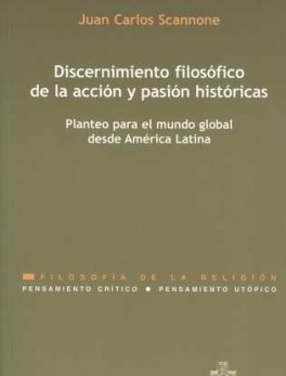 DISCERNIMIENTO FILOSOFICO DE LA ACCION Y PASION HISTORICAS. PLANTEO PARA EL MUNDO GLOBAL DESDE AMERICA LATINA